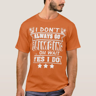 Camiseta Rock Climber Yes I Always Go Climbing