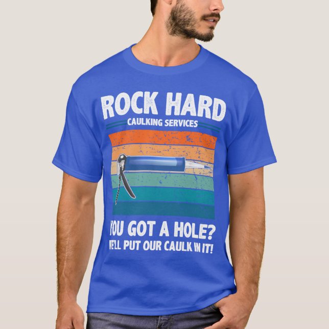 Camiseta Rock Hard Caulking Services You Got A Hole funny (Anverso)
