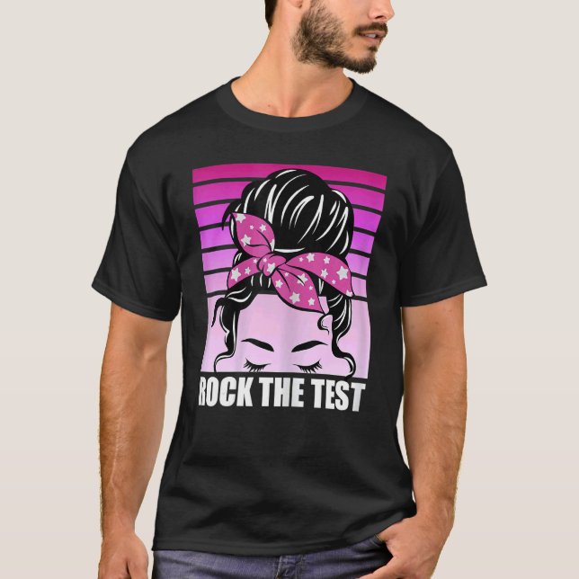 Camiseta Rock The Test Messy Bun Teacher Test Day Testing D (Anverso)