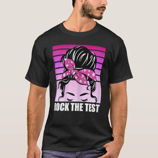 Camiseta Rock The Test Messy Bun Teacher Test Day Testing D (Anverso)