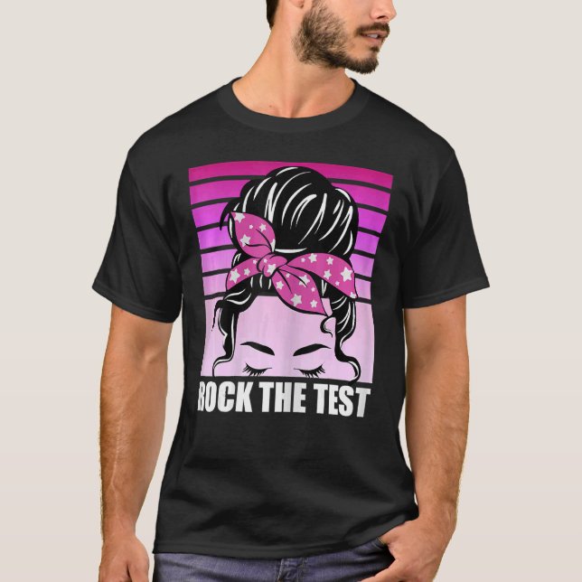 Camiseta Rock The Test Messy Bun Teacher Test Day Testing D (Anverso)