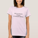 Camiseta Rocket Science - Light<br><div class="desc">Easily one of my personal favs. This design can be used on any shirt,  mens/womans,  and available colours</div>