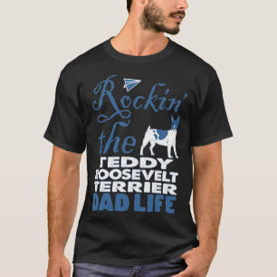 Camiseta Rockin The Teddy Roosevelt Terrier Dad Life