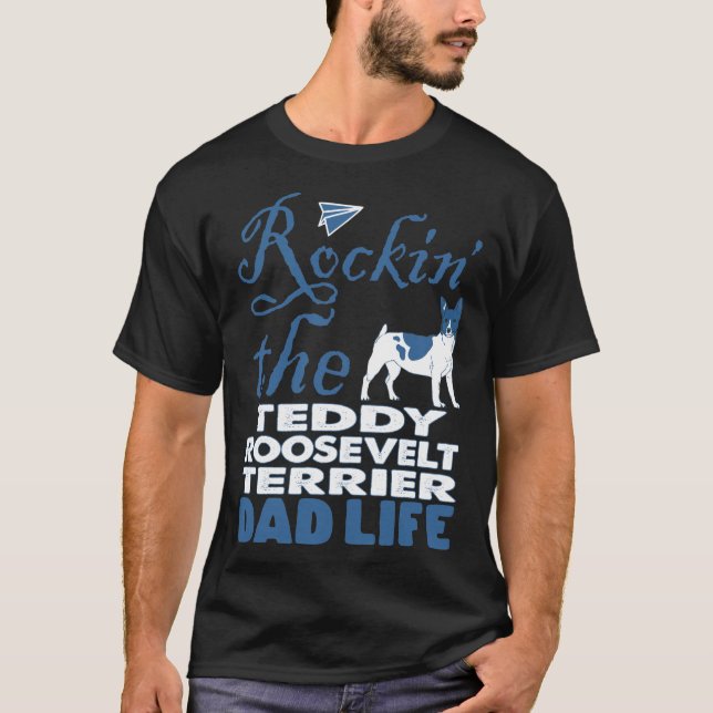 Camiseta Rockin The Teddy Roosevelt Terrier Dad Life (Anverso)