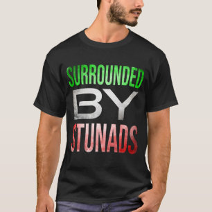 Camiseta Rodeado de Stunads Funny Italian Sayings