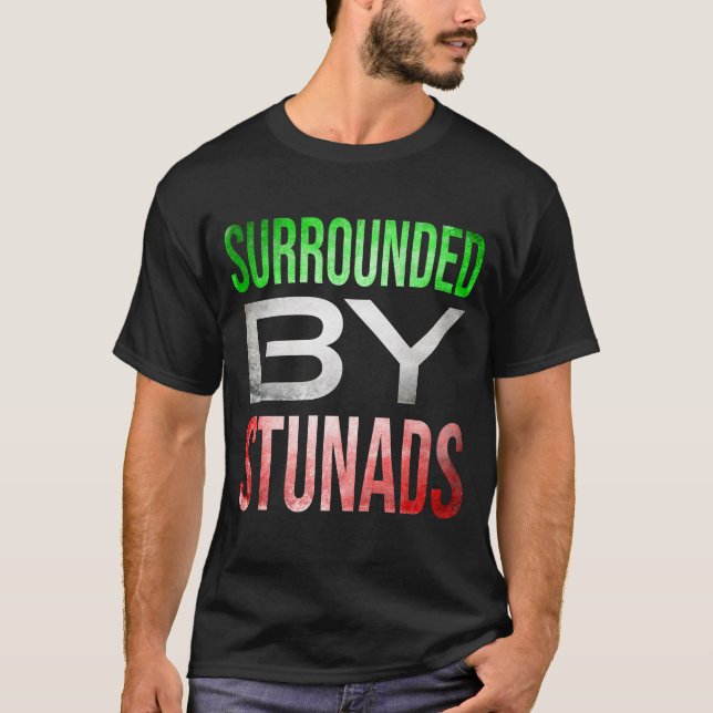 Camiseta Rodeado de Stunads Funny Italian Sayings (Anverso)