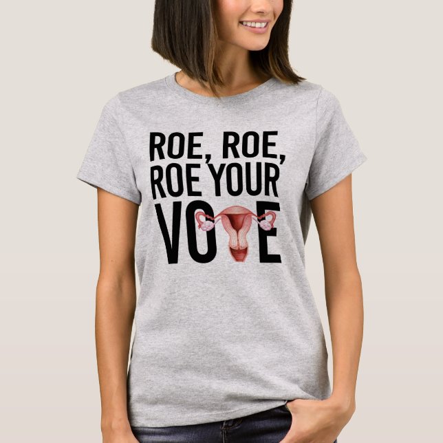 Camiseta Roe Roe Roe Tu Voto (Anverso)