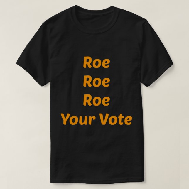 Camiseta Roe Roe Roe Tu Voto (Diseño del anverso)