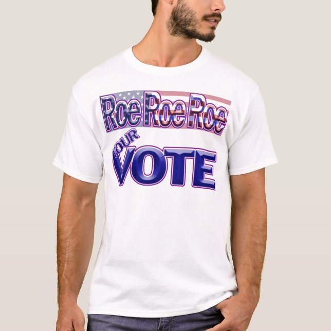 Camiseta ¡Roe Roe Roe Tu Voto! (Anverso)