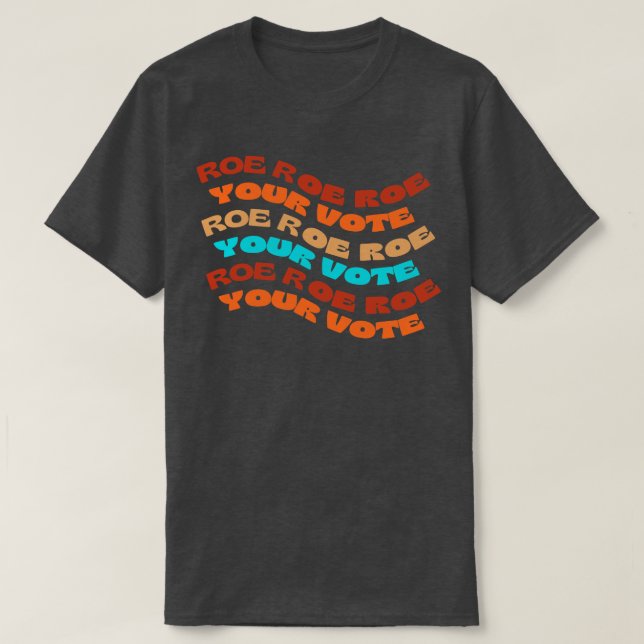 Camiseta Roe Roe Roe Tu Voto (Diseño del anverso)