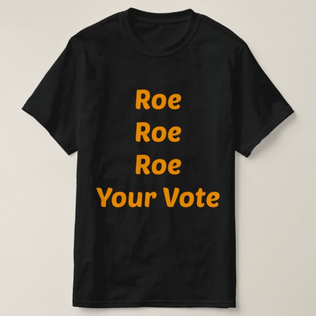Camiseta Roe Roe Roe Tu Voto (Diseño del anverso)