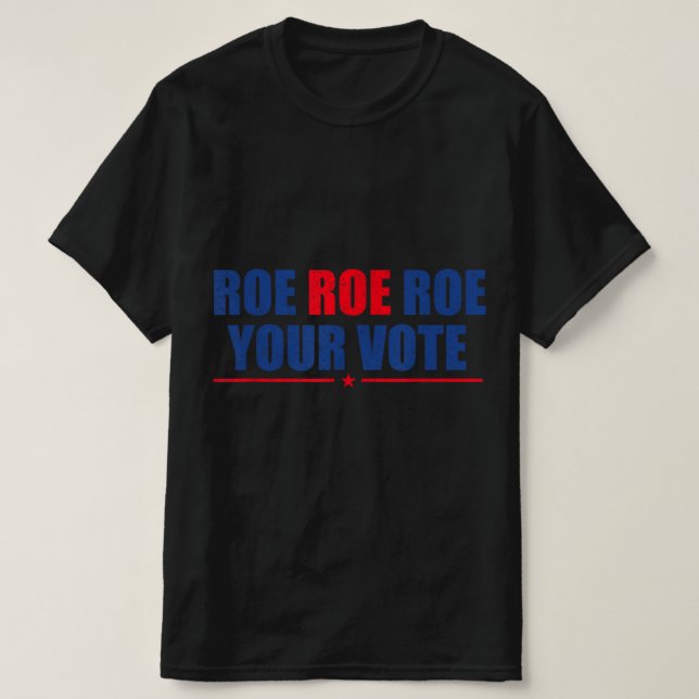 Camiseta Roe Roe Roe Tu Voto Para Las Mujeres Rosie Support (Diseño del anverso)