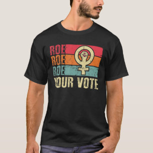 Camiseta Roe Roe Roe Tu Voto Por Las Mujeres Protesta Por L
