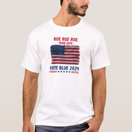 Camiseta Roe Roe Roe Tu Voto | Regalo Vote Blue 2024