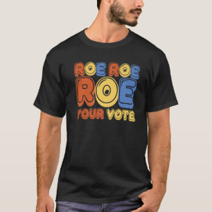 Camiseta Roe Roe Roe Vota Por Las Mujeres