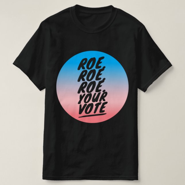 Camiseta roe roe roe Your Vote 1 (Diseño del anverso)
