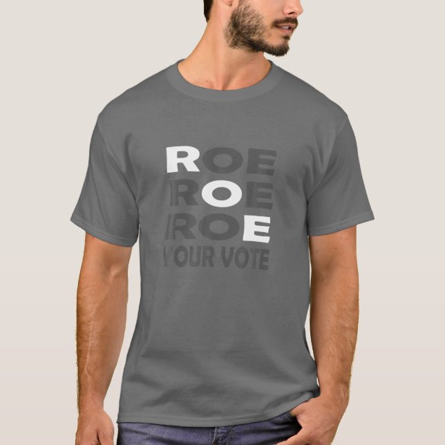 Camiseta Roe Roe Roe Your Vote For Women Men (Anverso)