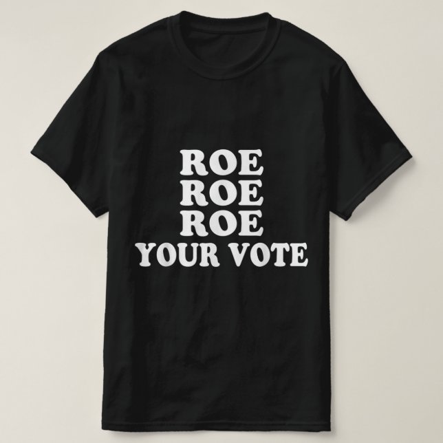 Camiseta Roe Your Vote  (Diseño del anverso)
