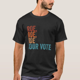 Camiseta Roe Your Vote Pro Choice Women's Rights Vintage Re