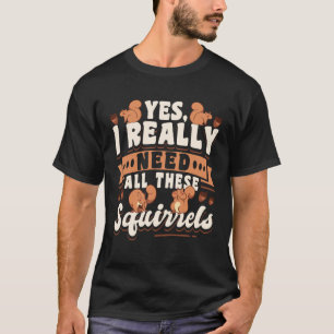 Camiseta Roedor De Ardilla Cuidada Sí Realmente Necesito To
