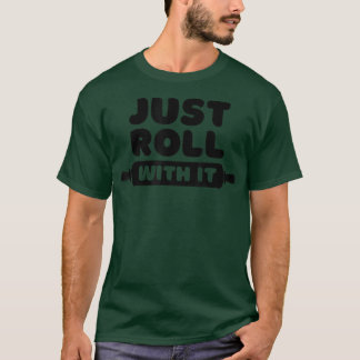 Camiseta Roll With It - Baking Joke 