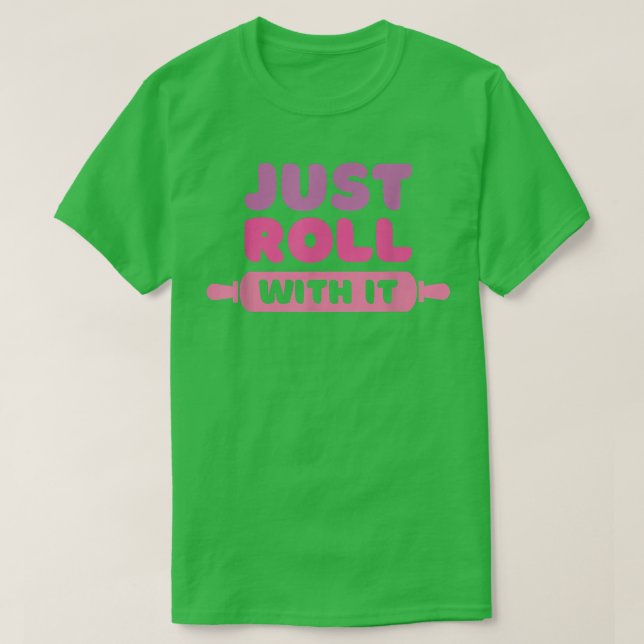 Camiseta Roll with It - Chiste de hornear 2555 (Diseño del anverso)