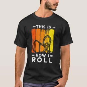 Camiseta Roller Coaster Retro Esto Cómo Giro El Coaste Roll