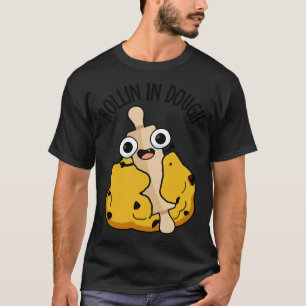 Camiseta Rollin In Dough Funny Baking Puns 1