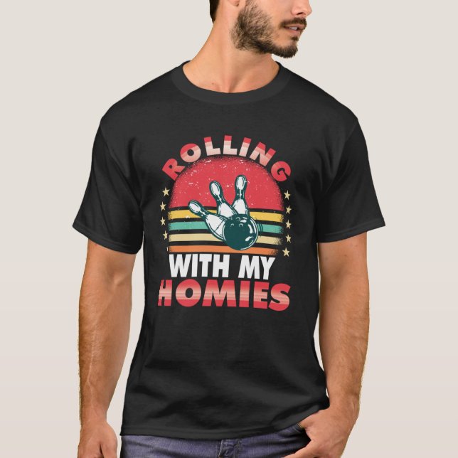 Camiseta Rolling with my homies Bowling who plays bowling i (Anverso)