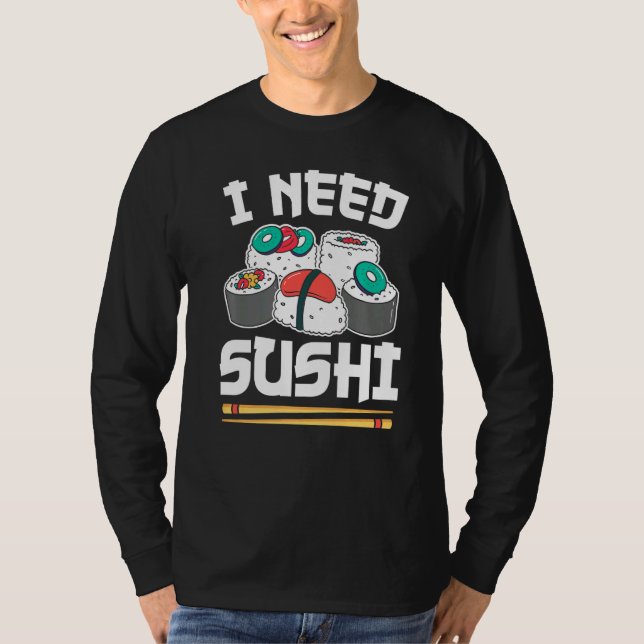 Camiseta Rollo de sushi de comida japonesa que necesito sus (Anverso)