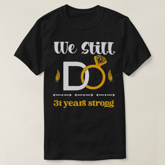 Camiseta Romantic Wedding Anniversary We Still DO Couple 31 (Diseño del anverso)