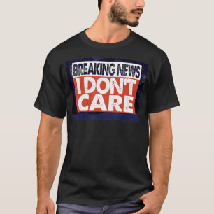 Camiseta Rompiendo NOTICIAS NO ME IMPORTA