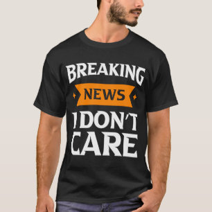 Camiseta Rompiendo noticias, no me importa el humor.