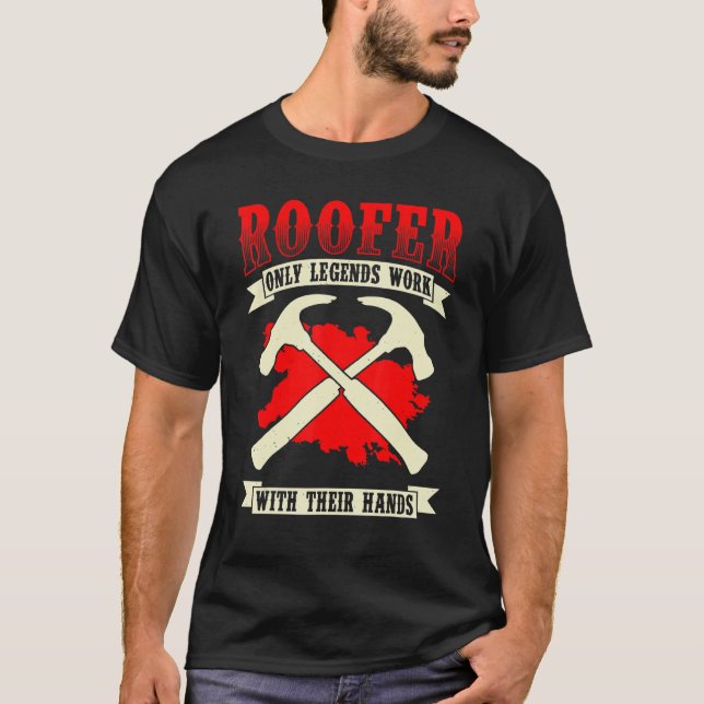 Camiseta Roofer Only Legends Work With Their Hands   Roofin (Anverso)