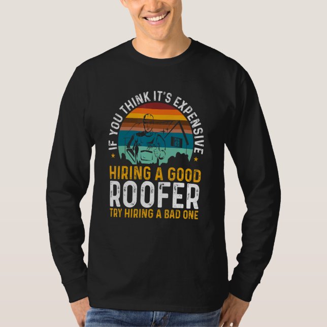 Camiseta Roofing Expensive Hiring Good Roofer Try Hiring A  (Anverso)