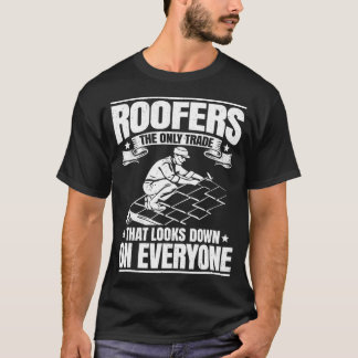 Camiseta Roofing Look Down On Everyone Roofer