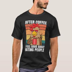 Camiseta Rooster Después Del Café Me Siento Bien Por Odiar