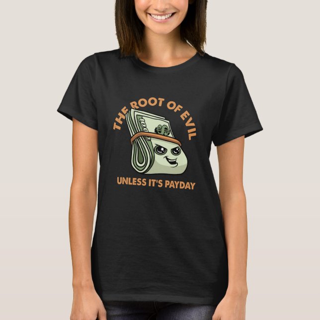 Camiseta Root of Evil Unless It's Payday Dollar Bills Emplo (Anverso)