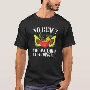 Camiseta Ropa de aguacate no guacamole aguacate sé kiddin
