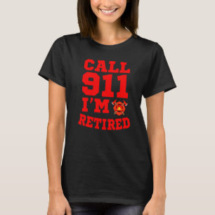 Camiseta Ropa de Bombero Llamar 911 Estoy Retirado