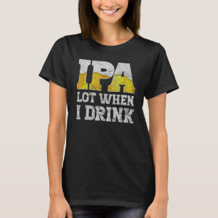 Camiseta ropa de cerveza artesanal ipa lot cuando bebo cerv