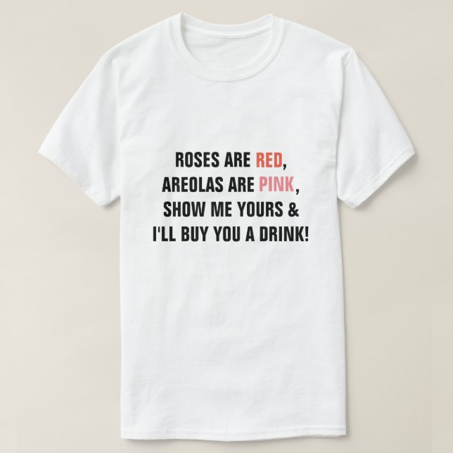 Camiseta Roses are Red Areolas are Pink Show me Yours I'll  (Diseño del anverso)