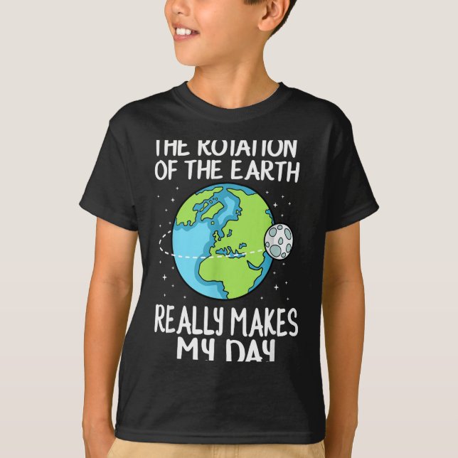 Camiseta Rotation Of The Earth Makes My Day Funny Science  (Anverso)