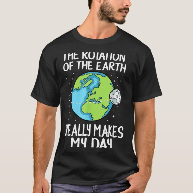 Camiseta Rotation Of The Earth Makes My Day Funny Science  (Anverso)