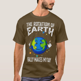 Camiseta Rotation of the Earth Makes My Day Funny Science S