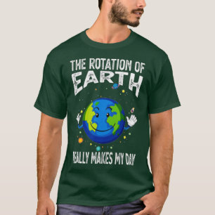 Camiseta Rotation of the Earth Makes My Day Funny Science S