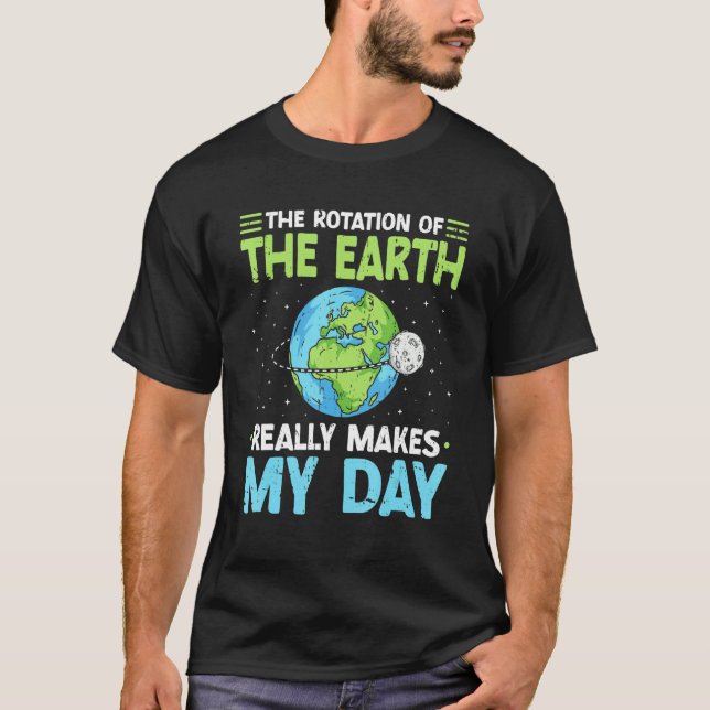 Camiseta Rotation of the Earth Makes My Day Science Teacher (Anverso)