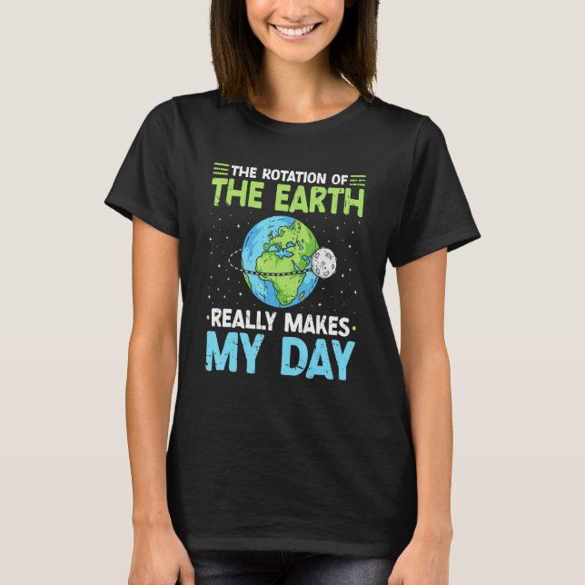 Camiseta Rotation of the Earth Makes My Day Science Teacher (Anverso)