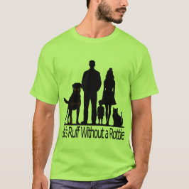 Camiseta Rottweiler Dog - Life's Ruff Without A Rotti