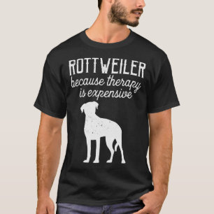 Camiseta Rottweiler Porque La Terapia Es Un Perro Costoso